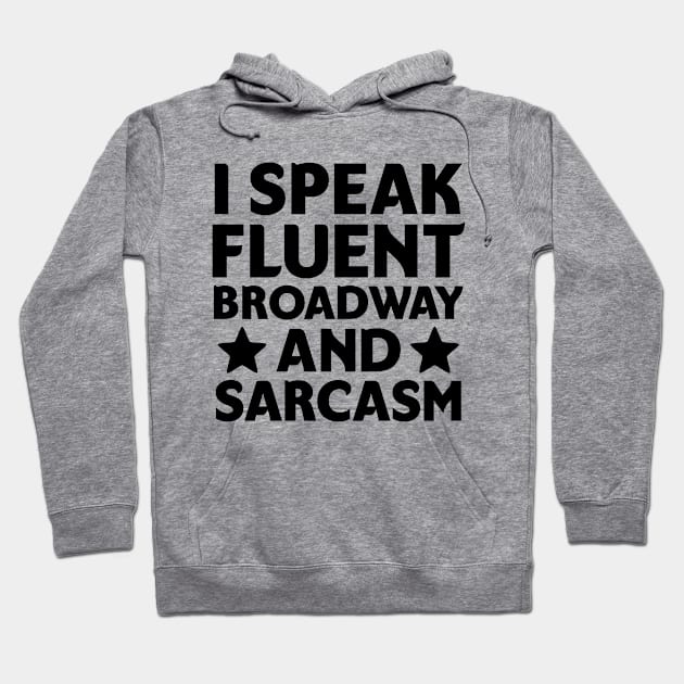 I speak fluent broadway and sarcasm Hoodie by colorsplash